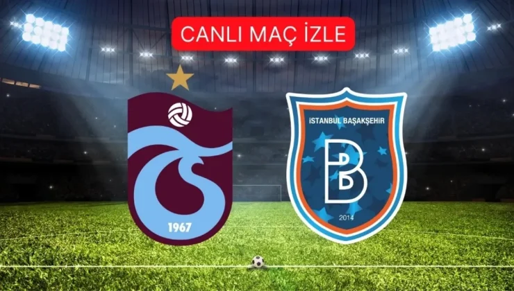 TRABZONSPOR- BAŞAKŞEHİR MAÇI CANLI İZLE | Trabzonspor- Başakşehir maçı şifresiz mi?